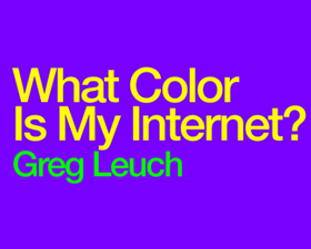 Link Editions: What Color Is My Internet? di Greg Leuch